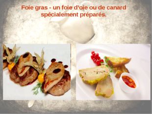  Foie gras - un foie d’oie ou de canard spécialement préparés. 